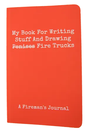 My Book For Writing Stuff And Drawing Fire Trucks - A Fireman's Journal
